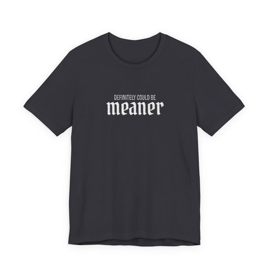 Could Be Meaner — Embroidered Bold Graphic T Shirt