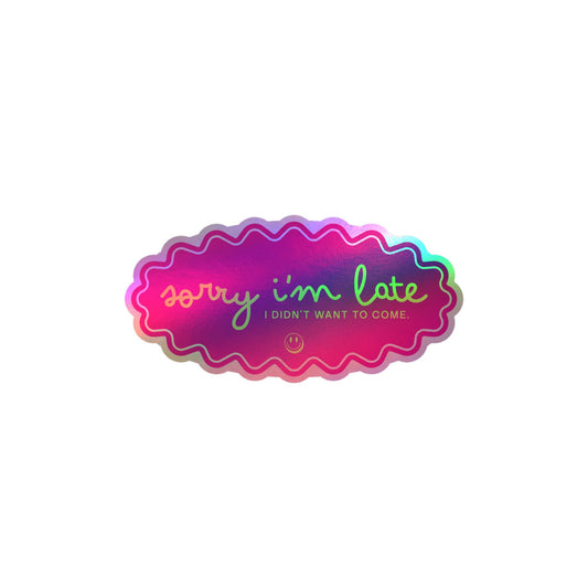 Sorry I'm Late — Kiss-Cut Vinyl Sticker (Holographic Option)