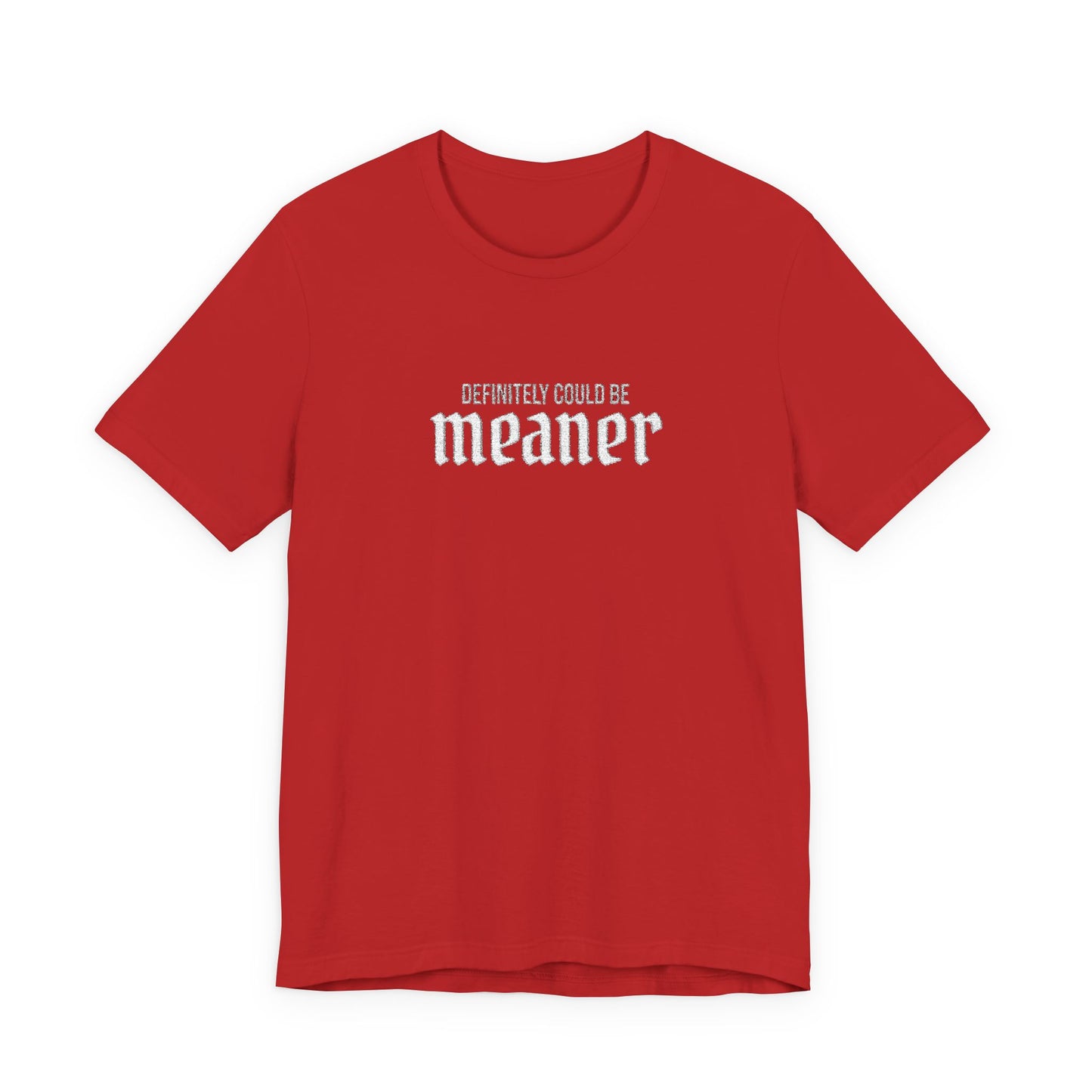 Could Be Meaner — Embroidered Bold Graphic T Shirt