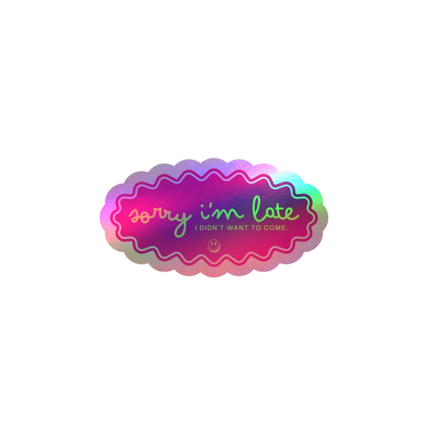 Sorry I'm Late — Kiss-Cut Vinyl Sticker (Holographic Option)