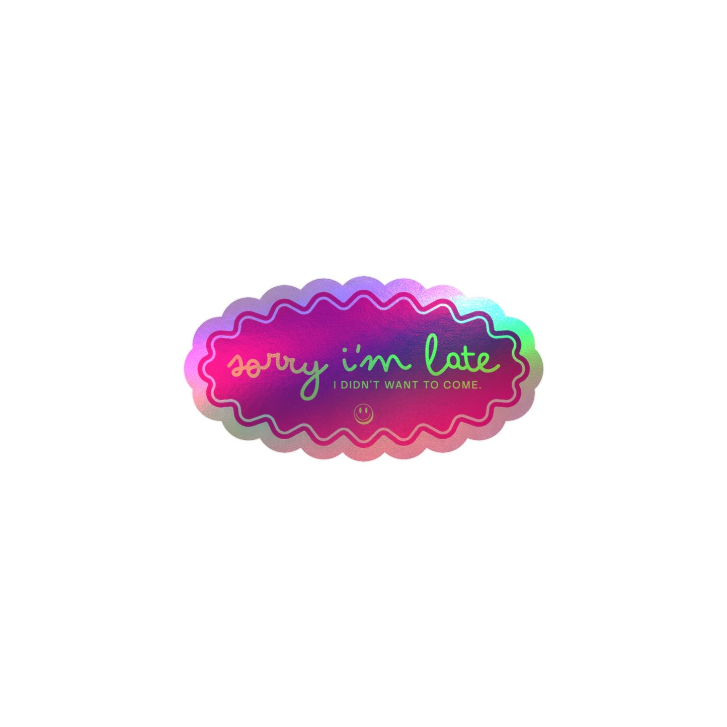 Sorry I'm Late — Kiss-Cut Vinyl Sticker (Holographic Option)