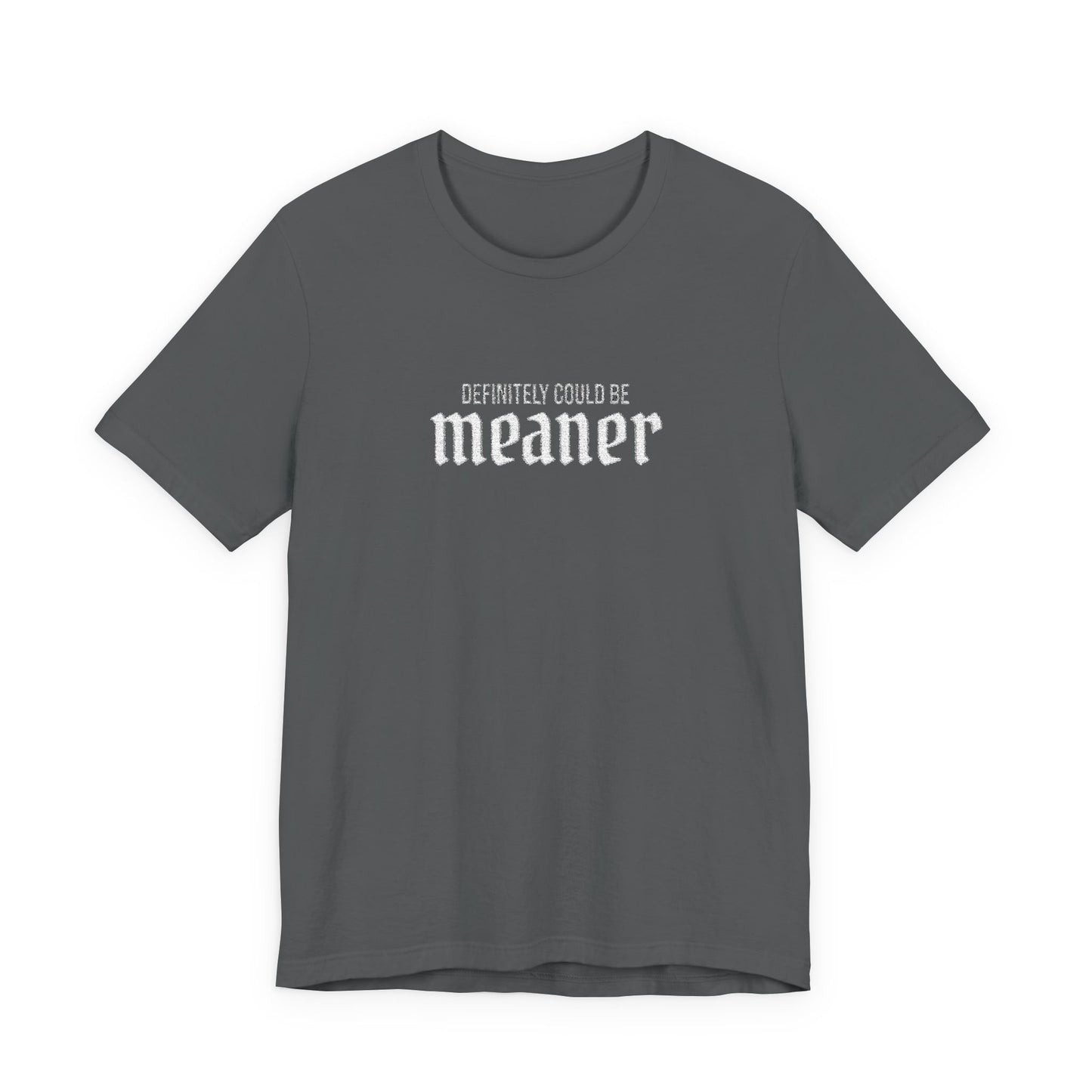 Could Be Meaner — Embroidered Bold Graphic T Shirt