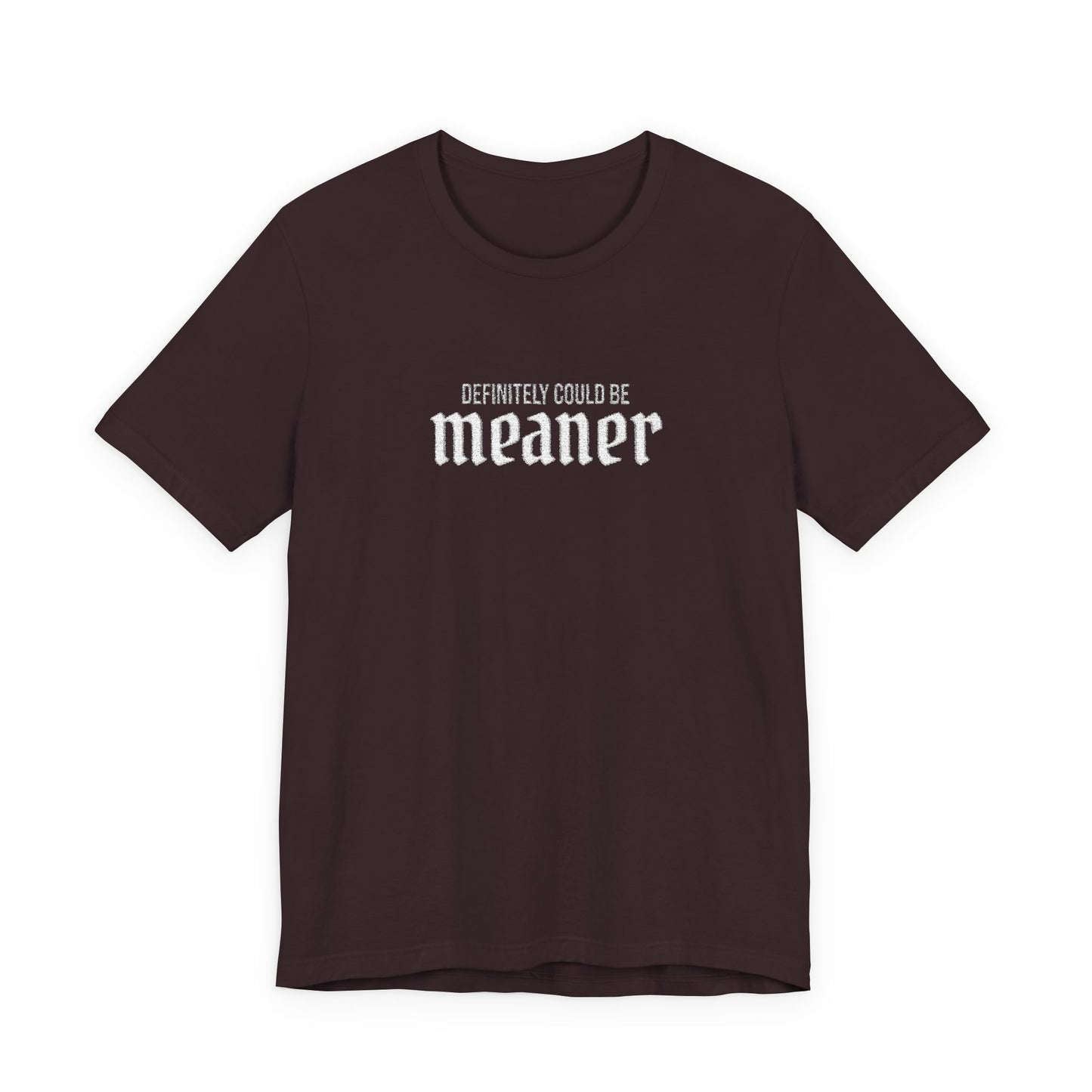 Could Be Meaner — Embroidered Bold Graphic T Shirt