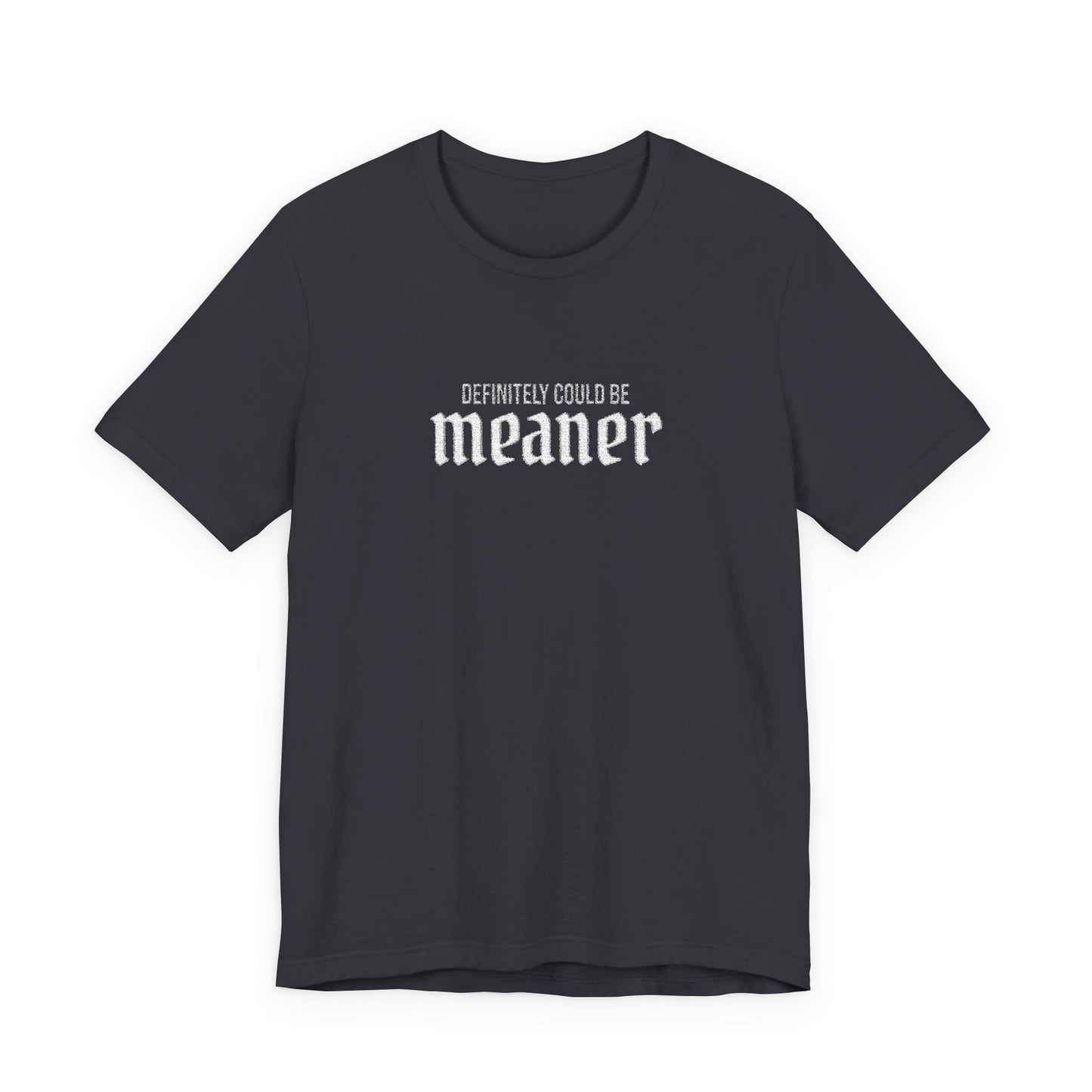 Could Be Meaner — Embroidered Bold Graphic T Shirt