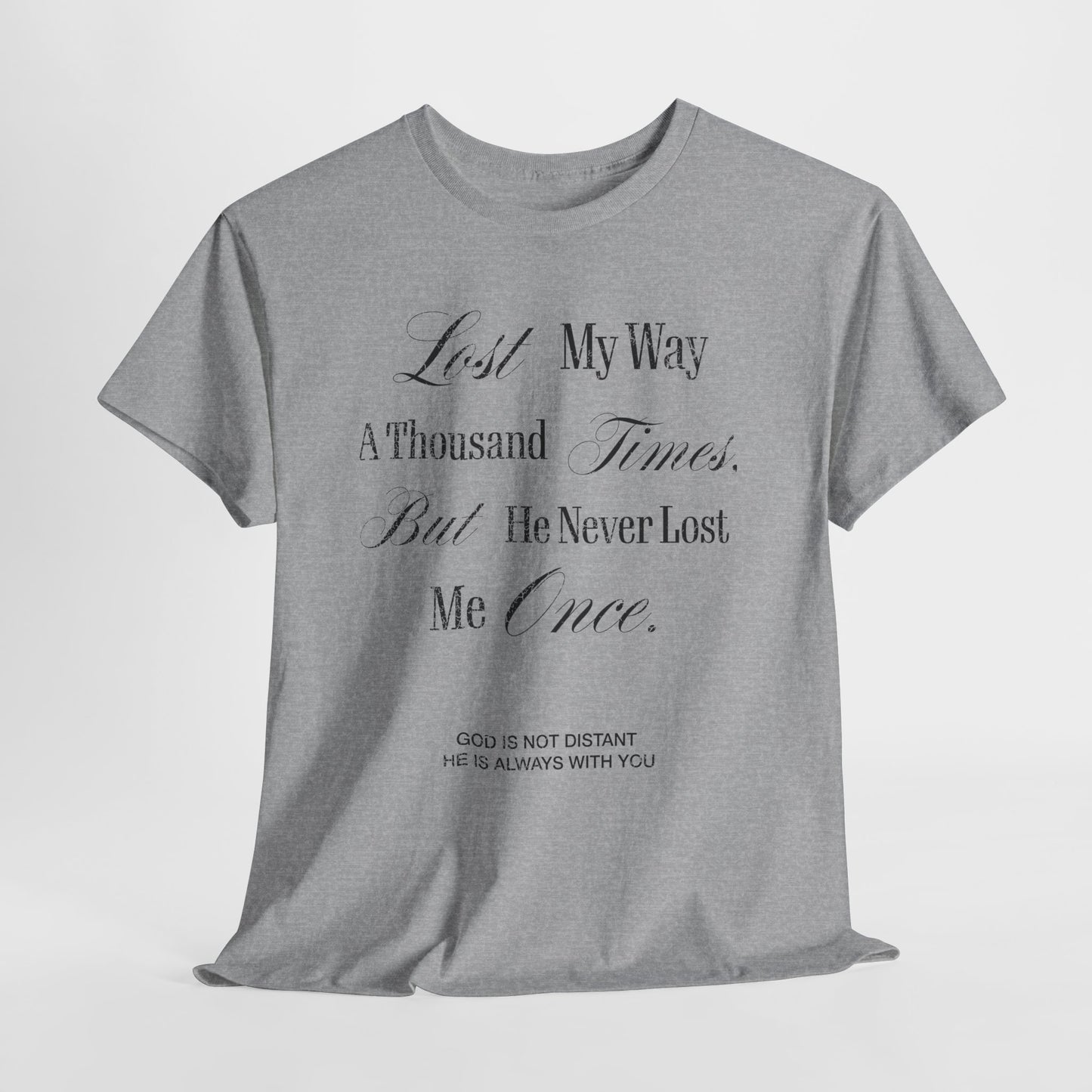 Lost My Way a Thousand Times  — Distressed Inspirational Christian Graphic T-Shirt