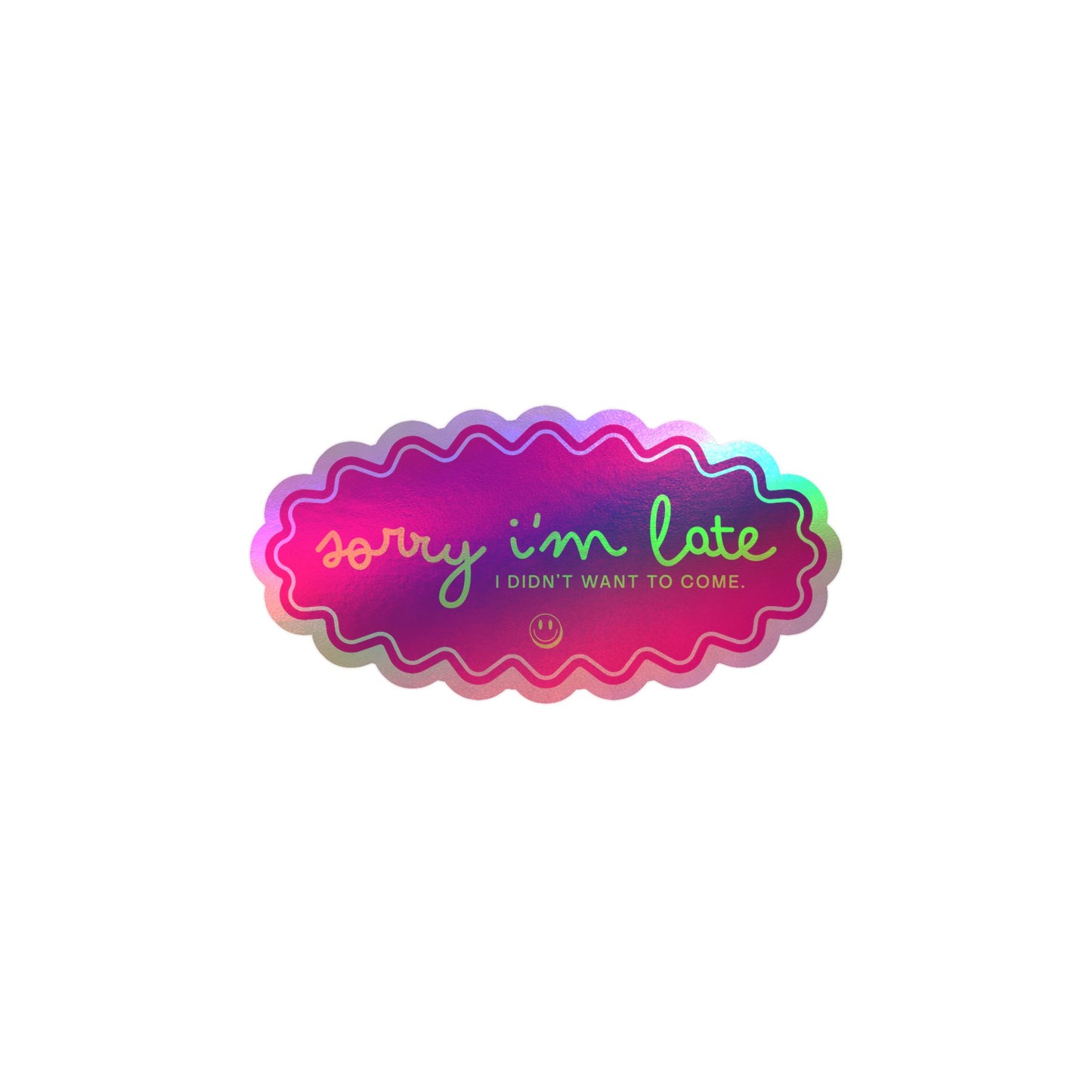 Sorry I'm Late — Kiss-Cut Vinyl Sticker (Holographic Option)