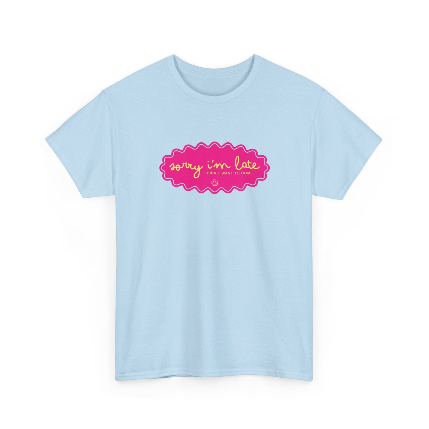 Sorry I'm Late — Funny Graphic T‑Shirt